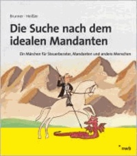 Die Suche nach dem idealen Mandanten - Ein Märchen für Steuerberater, Mandanten und andere Menschen.