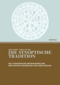 Die synoptische Tradition - Die literarischen Beziehungen der drei ersten Evangelien und ihre Quellen.