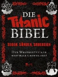 Die Titanic-Bibel - Segen, Sünden, Sauereien - der Weltbestseller erstmals unzensiert!.