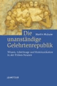 Die unanständige Gelehrtenrepublik - Wissen, Libertinage und Kommunikation in der Frühen Neuzeit.