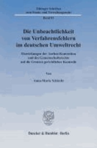 Die Unbeachtlichkeit von Verfahrensfehlern im deutschen Umweltrecht - Einwirkungen der Aarhus-Konvention und des Gemeinschaftsrechts auf die Grenzen gerichtlicher Kontrolle.