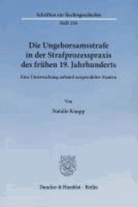 Die Ungehorsamsstrafe in der Strafprozesspraxis des frühen 19. Jahrhunderts