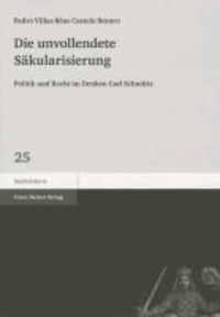 Die unvollendete Säkularisierung - Politik und Recht im Denken Carl Schmitts.