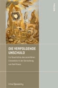 Die verfolgende Unschuld - Zur Geschichte des autoritären Charakters in der Darstellung von Karl Kraus.