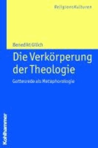 Die Verkörperung der Theologie - Gottesrede als Metaphorologie.