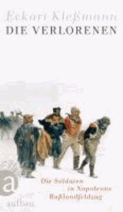 Die Verlorenen - Die Soldaten in Napoleons Rußlandfeldzug.