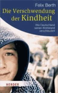 Die Verschwendung der Kindheit - Wie Deutschland seinen Wohlstand verschleudert.