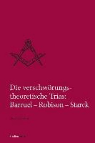 Die verschwörungstheoretische Trias: Barruel - Robison - Starck.