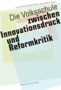 Die Volksschule - zwischen Innovationsdruck und Reformkritik.