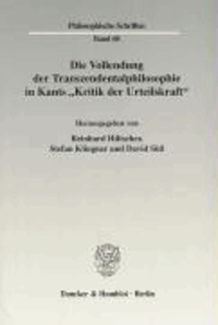 Die Vollendung der Transzendentalphilosophie in Kants "Kritik der Urteilskraft".