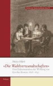 »Die Wahlverwandtschaften« - Eine Dokumentation der Wirkung von Goethes Roman 1808-1832. Reprint der Erstausgabe mit neuen Funden als Anhang.