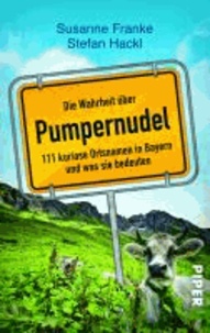 Die Wahrheit über Pumpernudel - 111 kuriose Ortsnamen in Bayern und was sie bedeuten.
