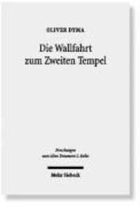Die Wallfahrt zum Zweiten Tempel - Untersuchungen zur Entwicklung der Wallfahrtsfeste in vorhasmonäischer Zeit.