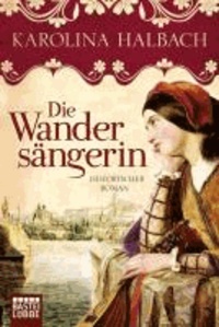Die Wandersängerin - Historischer Liebesroman.