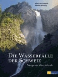 Die Wasserfälle der Schweiz - Das grosse Wanderbuch.