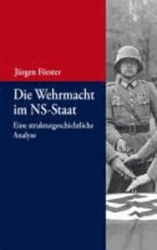 Die Wehrmacht im NS-Staat - Eine strukturgeschichtliche Analyse.
