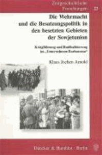 Die Wehrmacht und die Besatzungspolitik in den besetzten Gebieten der Sowjetunion - Kriegführung und Radikalisierung im "Unternehmen Barbarossa".