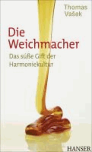Die Weichmacher - Das süße Gift der Harmoniekultur.