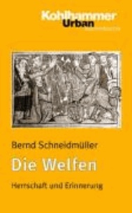 Die Welfen - Herrschaft und Erinnerung (819-1252).