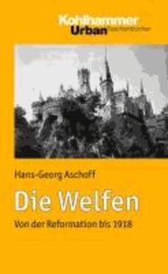 Die Welfen - Von der Reformation bis 1918.