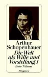 Die Welt als Wille und Vorstellung I/1 - Vier Bücher, nebst einem Anhange, der die Kritik der Kantischen Philosophie enthält. (Zürcher Ausgabe: Werke in 10 Bänden, 1).