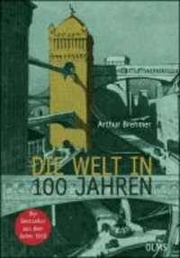 Die Welt in 100 (hundert) Jahren - Mit einem einführenden Essay "Zukunft von gestern" von Georg Ruppelt..