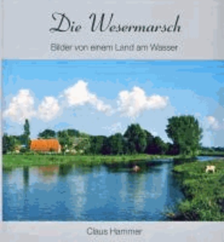 Die Wesermarsch - Land am Wasser.