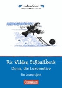 Die Wilden Fußballkerle - Deniz, die Lokomotive - Ein Leseprojekt nach dem gleichnamigen Kinderbuch von Joachim Masannek. Arbeitsbuch mit Lösungen.