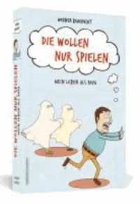 Die wollen nur spielen