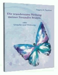 Die wundersame Heilung meiner Freundin Beatrix