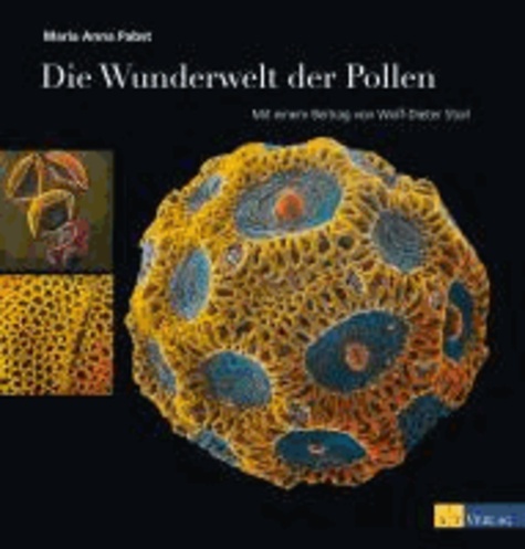 Die Wunderwelt der Pollen - Mit einem Beitrag von Wolf-Dieter Storl.