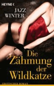 Die Zähmung der Wildkatze - Erotischer Roman.