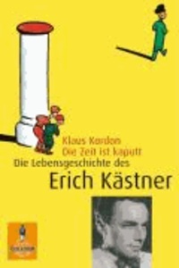 Die Zeit ist kaputt - Die Lebensgeschichte des Erich Kästner.