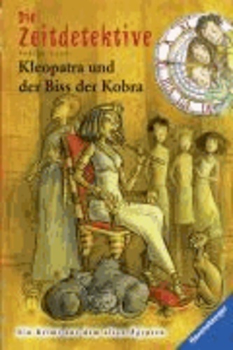 Die Zeitdetektive 15. Kleopatra und der Biss der Kobra - Ein Krimi aus dem alten Ägypten.