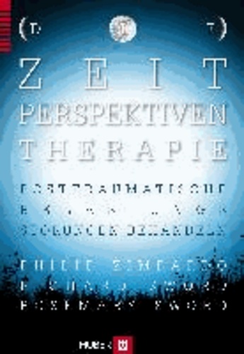 Die Zeitperspektiven-Therapie - Posttraumatische Belastungsstörungen behandeln.