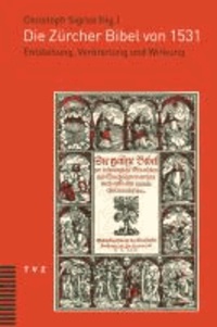 Die Zürcher Bibel von 1531 - Entstehung, Verbreitung und Wirkung.