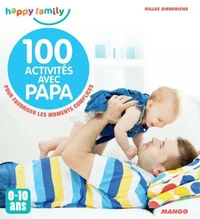 100 activités avec papa pour favoriser les moments complices