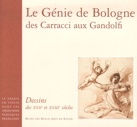 Diederik Bakhuÿs et Luisa Berretti - Le génie de Bologne, des Carracci aux Gandolfi - Dessins des XVIIe et XVIIIe siècles.