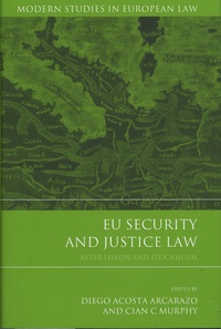 Diego Acosta Arcarazo et Cian-C Murphy - EU Security and Justice Law - After Lisbon and Stockholm.