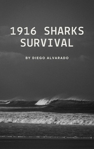  Diego Alvarado - 1916 Sharks Survival - Surviving through Time.