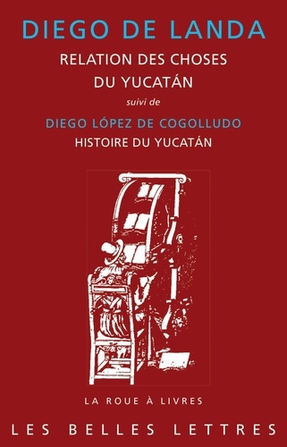 Relation des choses du Yucatàn (1560). Diego López de Cogolludo, Histoire du Yucatán  (1660), Livre IV - Chapitres I à IX