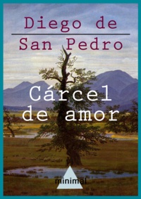 Diego De San Pedro - Cárcel de amor.