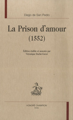 Diego de San Pedro - La Prison d'amour (1552).