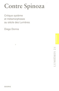 Diego Donna - Contre Spinoza - Critique système et métamorphoses au siècle des Lumières.