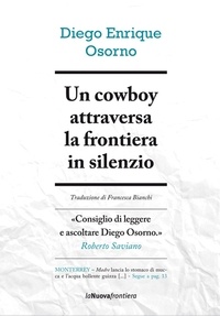 Diego Enrique Osorno et Francesca Bianchi - Un cowboy attraversa la frontiera in silenzio.