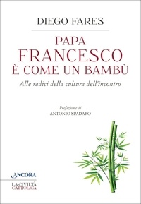 Diego Fares - Papa Francesco è come un bambù.