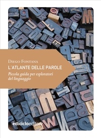 Diego Fontana - L'atlante delle parole - Piccola guida per esploratori del linguaggio.