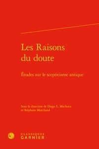 Diego Machuca et Stéphane Marchand - Les raisons du doute - Etudes sur le scepticisme antique.