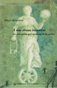 Diego Quaglioni - À une déesse inconnue - La conception pré-moderne de la justice.