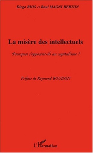 Diego Rios - La misère des intellectuels - Pourquoi s'opposent-ils au capitalisme ?.